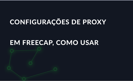 Configurações de proxy passo a passo em FreeCap, como usar