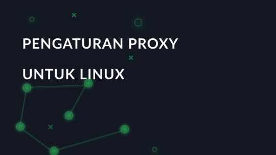 Pengaturan proxy langkah demi langkah untuk Linux