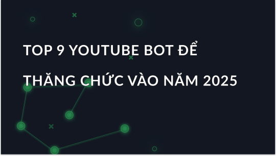 Top 9 YouTube bot để thăng chức vào năm 2025