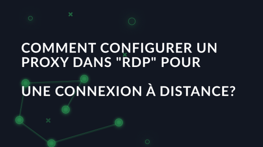 Comment configurer un proxy dans "RDP" pour une connexion à distance?