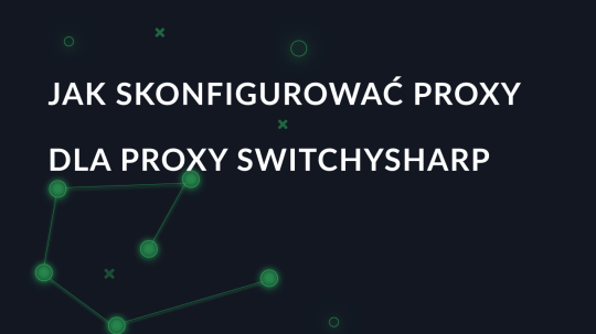 Konfiguracja proxy dla Proxy SwitchySharp