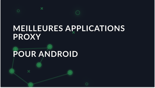 Meilleures applications Proxy pour Android