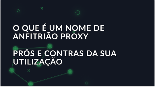 O que é um nome de anfitrião proxy e os prós e contras da sua utilização
