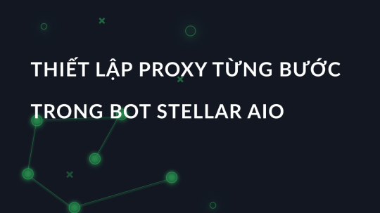 Thiết lập proxy từng bước trong bot Stellar AIO