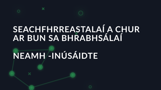 Seachfhrreastalaí A Chur ar Bun sa BhrabhsálAí NEAMH -inúsáidte