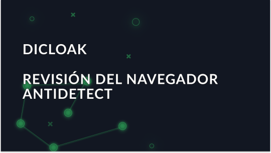 Navegador Dicloak Antidetect: Revisión completa y características explicadas