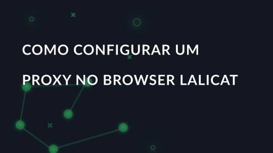 Como configurar um proxy no browser Lalicat