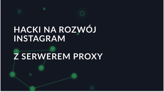 Hacki na rozwój Instagrama z serwerem proxy