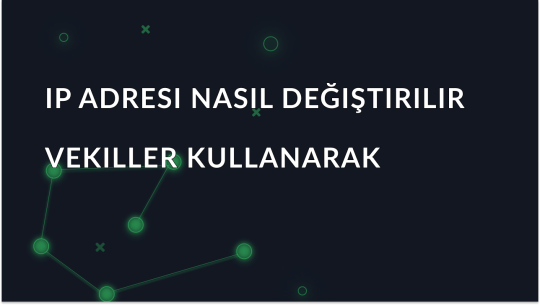 Proxy Kullanarak IP Adresi Değiştirme ve Anonim Kalma