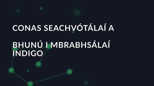 Conas seachvótálaí a bhunú i mbrabhsálaí Indigo