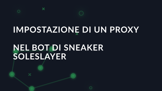 Impostazione di un proxy nel bot di sneaker SoleSlayer