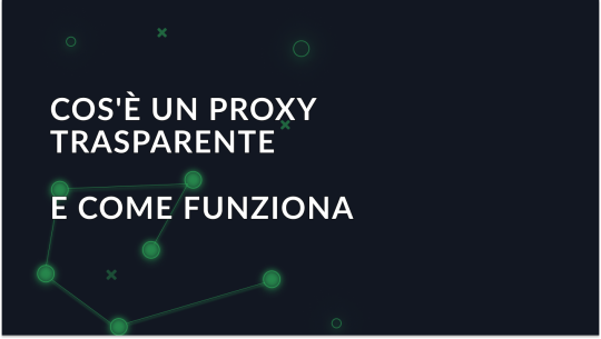Che cos'è un Proxy trasparente?