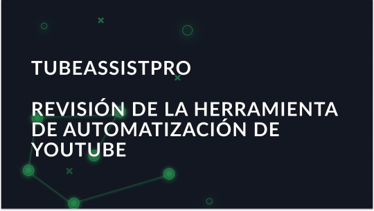 Reseña de TubeAssistPro: Una herramienta para automatizar YouTube
