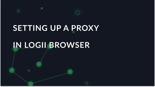 Setting Up a Proxy in Logii Browser
