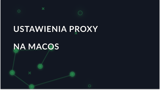 Jak skonfigurować serwer proxy w systemie macOS: kompletny przewodnik konfiguracji
