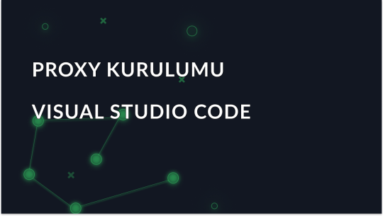 Visual Studio Code'da Proxy Ayarlarını Yapılandırma