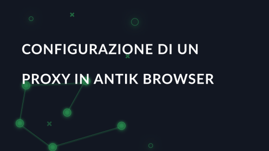 Configurazione di un proxy in Antik Browser