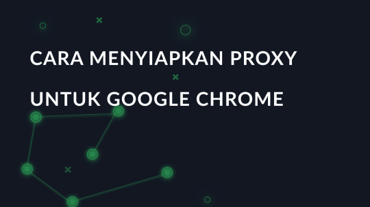 Cara menyiapkan Proxy untuk Google Chrome
