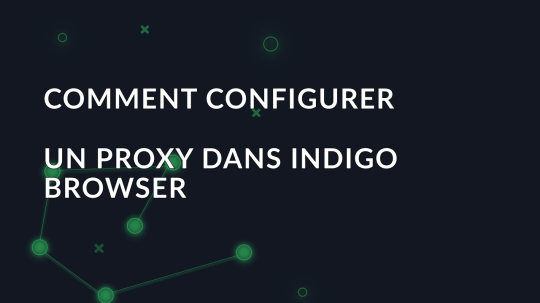 Comment configurer un proxy dans Indigo Browser