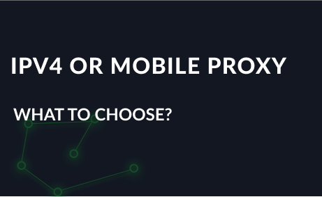 What to choose? Personal IPv4 or Mobile 3G, 4G, LTE proxies?