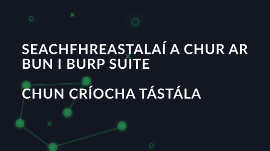 Seachfhreastalaí a chur ar bun i Burp Suite chun críocha tástála