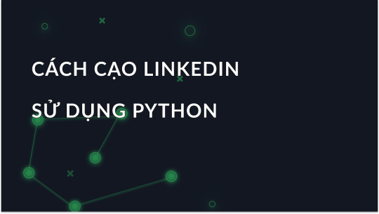 Hướng dẫn cạo dữ liệu LinkedIn với Python