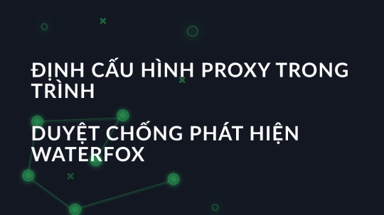 Định cấu hình proxy trong trình duyệt chống phát hiện Waterfox