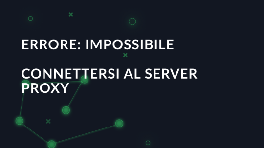Errore: Impossibile connettersi al server proxy