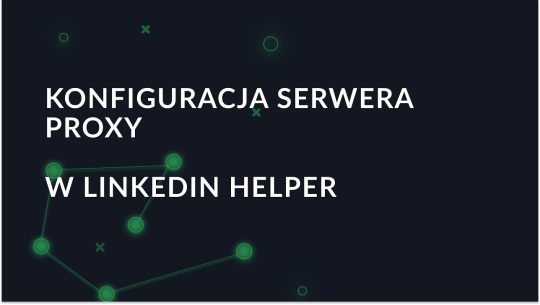 Konfigurowanie serwera proxy w narzędziu LinkedIn Helper