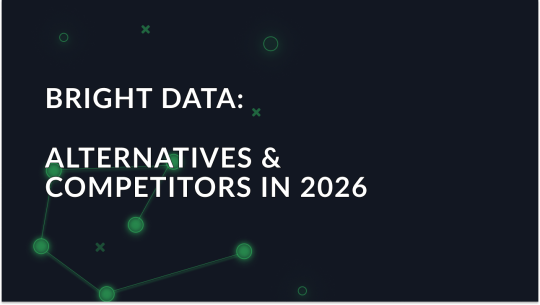 Best Bright Data Alternatives & Competitors: 2026 Guide