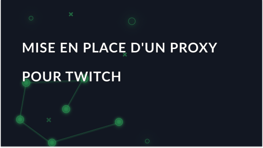 Comment configurer et utiliser un proxy pour Twitch?
