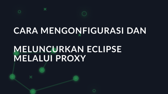 Cara mengonfigurasi dan meluncurkan Eclipse melalui proxy