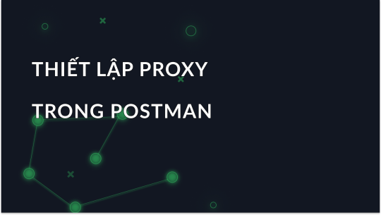 Cấu hình proxy trong Postman