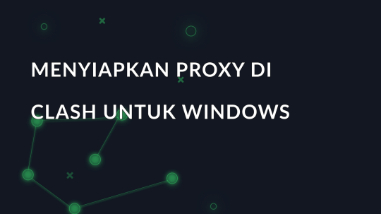 Menyiapkan proxy di Clash untuk Windows