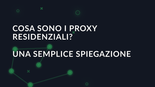 Cosa sono i proxy residenziali? Una semplice spiegazione