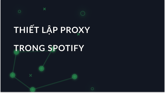 Thiết lập proxy trong Spotify