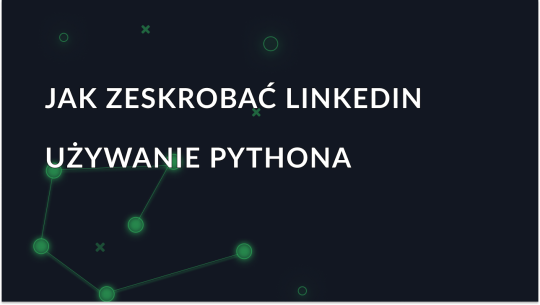 Przewodnik po skrobaniu danych LinkedIn za pomocą Pythona