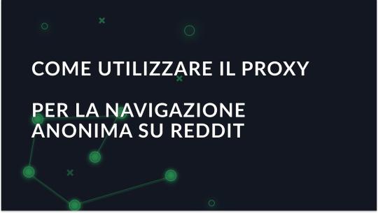 Come utilizzare un proxy per la navigazione anonima su Reddit?