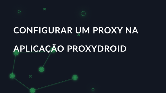 Configurar um proxy na aplicação ProxyDroid