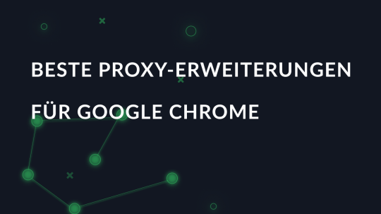 Beste Proxy-Erweiterungen für Google Chrome