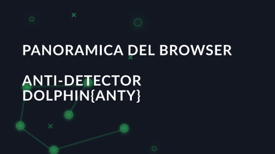 Panoramica del browser anti-detector Dolphin{anty}