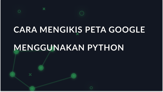 Panduan untuk mengikis data Google Maps dengan Python