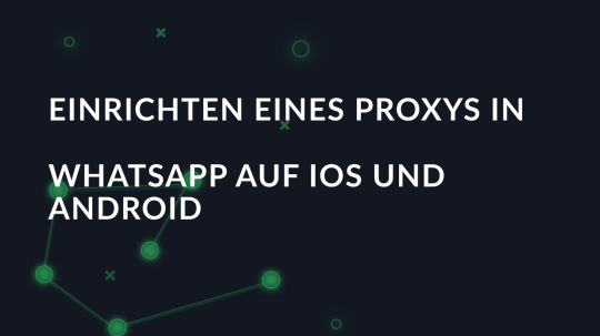 Einrichten eines Proxys in WhatsApp auf iOS und Android