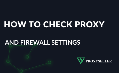 How to check proxy and firewall settings