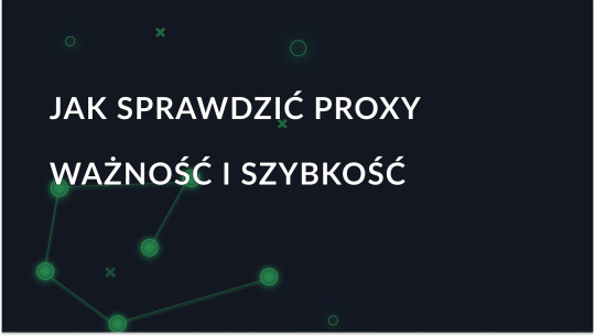 Jak sprawdzić proxy - poprawność, szybkość i anonimowość?