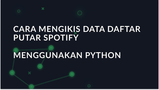 Cara Mengikis Data Daftar Putar Spotify Menggunakan Python