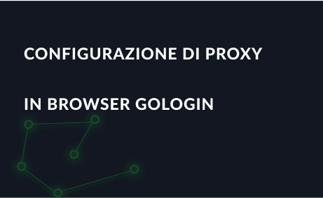 Impostazione di un proxy nel browser anti-detector GoLogin