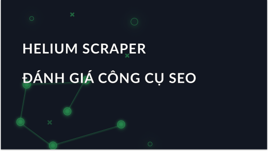 Tổng quan về công cụ SEO - Helium Scraper