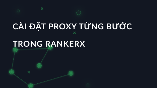 Cài đặt proxy từng bước trong Rankerx