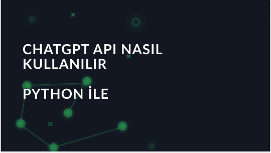 Python ile ChatGPT API Kullanmaya Yeni Başlayanlar İçin Rehber